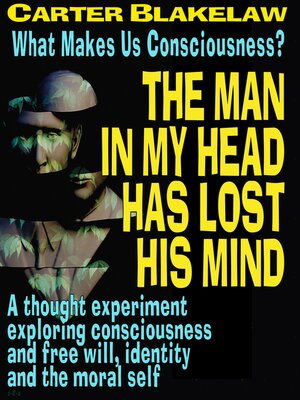 cover image of The Man In My Head Has Lost His Mind (What Makes Us Conscious?)